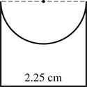 A rectangle has one side measuring 2.25 centimeters completed by a dashed line. A semicircle falls into the plane of the rectangle; the dashed line is its diameter.