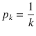 $$ {p}_k=frac{1}{k} $$