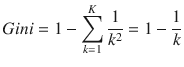 $$ Gini=1-sum limits_{k=1}^Kfrac{1}{k^2}=1-frac{1}{k} $$