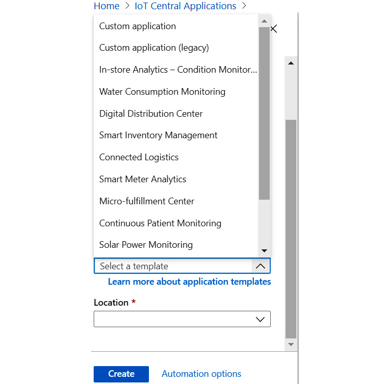 The available templates displayed in the Azure portal during the creation of IoT Central applicationssuch as Custom application, Connected Logistics, Solar Power Monitoring, and so on.