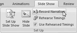 To record narration, begin on the Slide Show tab.