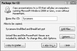 Use the Package for CD feature to place all of the necessary files for the presentation on a CD.