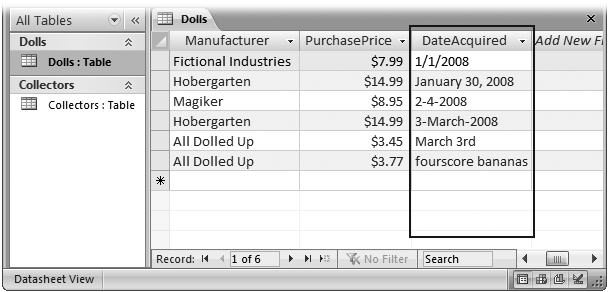 Here, Access doesn’t recognize the date format used for the DateAcquired field when it was created. As a result, Access treats that field as ordinary text. You can enter dates in several different formats (which makes the DateAcquired information harder to read and impossible to sort). You also let in completely nonsensical entries, like “fourscore bananas.”