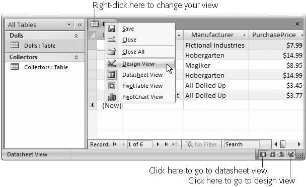 Right-click the tab name to see this menu. You can switch to Design view (choose Design View) and back again (choose Datasheet View). Alternatively, you can use the tiny view buttons in the window’s bottom-right corner to jump back and forth. (Don’t worry about the other two view buttons. Those are used to analyze data in a pivot table, an advanced form of data presentation covered in Access 2007: The Missing Manual.)