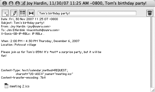 In other email programs like Eudora, invitations sent from Entourage look like ordinary email messages. They contain the relevant time and location information and whatever note the sender created in the body of the message. Attached to the message is the iCalendar data file (meeting 2.ics, in this case). Though Eudora doesn’t know what to do with it, double-clicking it inserts the event into iCal, or another iCalendar-aware program.