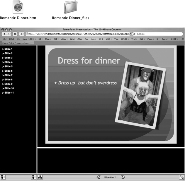 Top: After you’ve saved your presentation as a Web page, you can find it in the Finder as a single, “home page” file and a folder containing secondary pages and supporting media files. In this example, the presentation is named Romantic Dinner.htm. PowerPoint applies a similar name to the folder.Bottom: In Safari, buttons at the bottom let you hide (or show) the Outline and Notes panes, switch slides, or see the show at full-screen size. The look of a Web presentation on any individual computer depends on many factors: operating system, fonts installed, screen resolution, browser preferences set by the user, and so on. But you can be sure of one thing: it won’t look as nice as it does in PowerPoint.