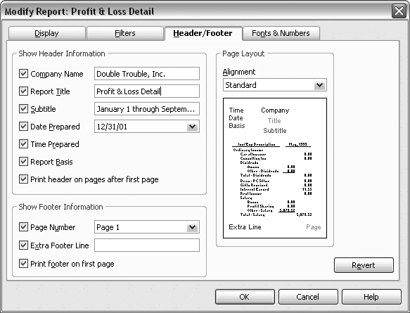 If you want to realign the header and footer contents, in the Alignment drop-down list, choose Left, Right, Centered, or Standard. QuickBooks chooses Standard automatically, which centers the Company name and title; places the date, time, and report basis (Cash basis or Accrual basis) on the left; and puts the extra line and page number in the left and right corners of the footer.