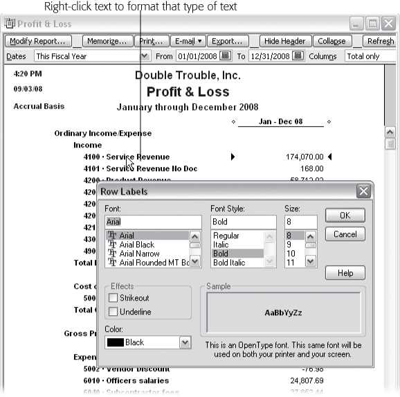 Right-click the text you want to format like a row label, a column label, or values. Change the format in the dialog box that opens. Other than the dialog box title—which tells you which report element you’re formatting—the choices are the same for every element. When you click OK, QuickBooks opens a Changing Font box that asks if you want to change all related fonts. If you click No, it changes the font for only the report element you chose. If you click Yes, it changes related elements, often the entire report. If you don’t like the format, right-click the text and try something else.
