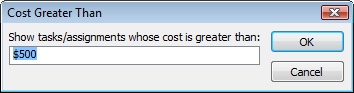 To see only those tasks or assignments that have a scheduled cost exceeding a certain amount, enter the amount in this dialog box.