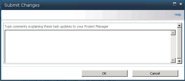 Whenever you submit task changes, you are prompted to enter a comment. It’s always a good practice to enter specifics about the changes you’re submitting.