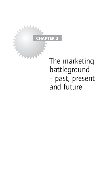 Chapter 3 The marketing battleground – past, present and future