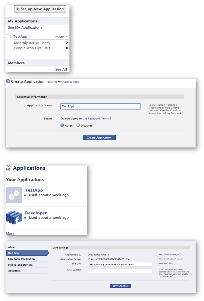 From top to bottom: a) the button you’ll click from http://www.facebook.com/developers to set up a new application, b) the dialog you’ll complete to give your app a name and acknowledge the terms of service, c) your application now appears in the list of applications, and d) your app’s settings, including your OAuth 2.0 app ID and secret