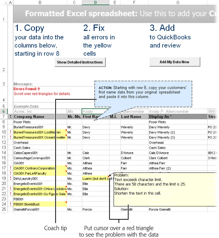 The Excel import templates not only get your data into the right fields, but they also help you with every step. For example, the blue box (labeled “Coach tip” here) gives you advice about how to copy data from an Excel spreadsheet into the template.If a cell turns yellow, it means there’s a problem with the data in it. Point your cursor at the red triangle in the cell’s upper-right corner to see what the problem is and how to fix it.