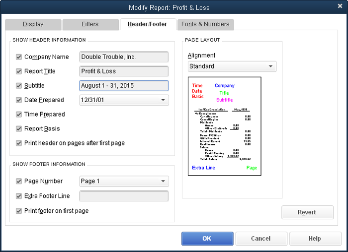 To realign the header and footer contents, in the Alignment drop-down list, choose Left, Right, Centered, or Standard.QuickBooks initially chooses Standard, which centers the Company name and title; places the date, time, and report basis (cash or accrual) on the left; and puts the extra footer line (explained below) and page number in the left and right corners of the footer.