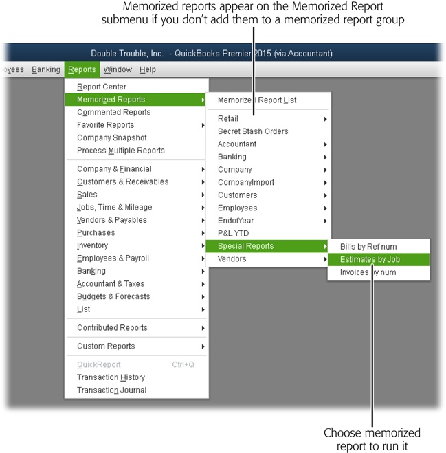 The Memorized Reports submenu displays QuickBooks’ built-in report groups and any report groups you create. To choose a report from a group, put your cursor over the group’s name, and then choose the report you want to run. If you don’t memorize a report to a group, the report appears above the groups on the submenu, like the Secret Stash Orders report listed here.