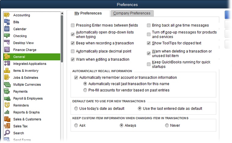 The first time you open the Preferences dialog box, QuickBooks displays the General preference category, as shown here. (The categories are listed alphabetically, not in order of importance.)On subsequent visits to this dialog box, Quick-Books selects the last category you chose during your previous visit.