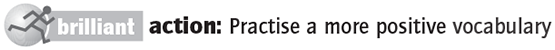 brilliant action: Practise a more positive vocabulary