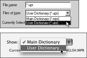 Use the Files of type drop-down menu (top, Windows) or the Show pop-up menu (bottom, Mac) to choose the Main Dictionary or a specially created User Dictionary.