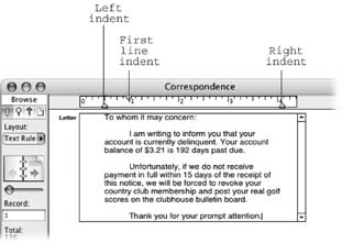 Like most word processors, FileMaker has a text ruler that lets you position margin markers right where you want them. When you drag the Left indent arrow, it moves the First Line arrow with it, so first drag the Left indent arrow where you want it, then move the First Line arrow. If you want to move the Left Indent arrow without moving the First Line arrow, hold down the Alt (Option) key while you drag.