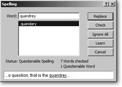 If by the magic of planetary alignment, you have no misspellings when you first run the spell checker, you’ll still see the Spelling window but the status line will say it’s Finished Spelling right away. This behavior is universally disorienting, so don’t feel bad when you spend 10 minutes trying to figure out why nothing looks right before you notice that it’s already finished. You’ll also see that the Replace button now says Done; click it to make the Spelling window go away. In this figure, the spell checker found a typo: “quandrey.”