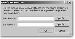 This window lets you tell FileMaker exactly what text you want the script to select. You can type numbers directly in the Start Position and End Position boxes, or click either Specify button to bring up the Specify Calculation dialog box.