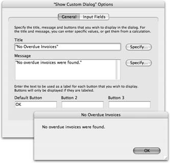 If you simply need to tell users something, give your custom dialog box only a title, message, and one button. In this picture, you can see the resulting dialog box below the options set in the script step. The title appears along the top of the dialog box, the message inside, and the button at the bottom. The first button (called Default Button in the Show Custom Dialog Options window) is the one that users can “click” by simply pressing Enter or Return—or, if they insist, by clicking with the mouse.