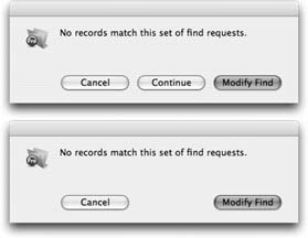 The message on top is what you see when a script performs a find that doesn’t find any records. The one on the bottom is what you see when you perform the same find manually (using Find mode). The only difference is the Continue button in the script version of the message. When an error occurs during a script, FileMaker gives the user all the normal choices, plus the option to ignore the error and continue the script.