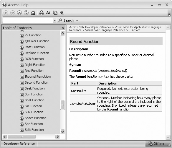 The reference for the Round( ) function spells out what it does, and explains the two parameters. One parameter—the number of decimal places—is wrapped in square brackets, which means it’s an optional value. Leave it out, and Access rounds to the nearest whole number. You’ll also notice a table of contents on the left that lets you browse to any other Access function and read its description.