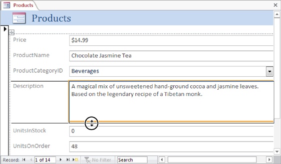 Here, the Description field is being heightened to fit more lines of text at a time. You can also make a field wider or narrower, but there’s a catch—when you do so, it affects the entire column. In this form for the Products table, every field always has the same width. (You’ll learn how to get around this limitation later on page 407.)