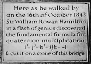 The plaque on Broome Bridge in Dublin, Ireland, commemorating the legendary location where Hamilton conceived of the idea of quaternions. In fact, Hamilton and his wife were walking on the banks of the canal beneath the bridge, and the plaque is set in a wall there.