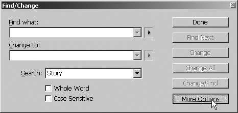 Click on the More Options button on the lower right to Find/Change Word buttonChange according to very detailed formatting attributes.