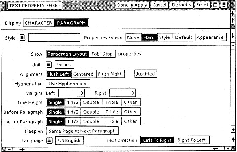 This screenshot from the Xerox Star shows a very early property sheet. Some things haven’t changed a whole lot: note the two-column layout, the right/left alignment, the use of controls like text fields and radio buttons, and even Responsive Disclosure (though you can’t see it here).
