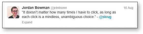 Tweet by Jordan Bowman@jrdnbwmn reads: It doesnt matter how many times I have to click, as long as each click is a mindless, unambiguous choice. - @skrug.