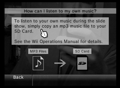 You can put your own MP3 files on the Wii to play whatever music you like behind slideshows.