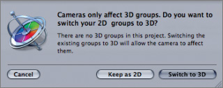If none of your project’s groups are 3D groups, you’ll get this dialog when you try to add a camera. If at least one group is already 3D, the camera is added and any 2D groups are left as 2D.