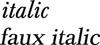 Faux Italic:
