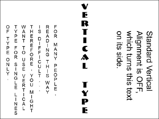 By default, vertical type reads right to left, as shown in the first example. If you deselect the Standard Vertical Roman Alignment option in the Character palette menu, your characters appear like those on the right.