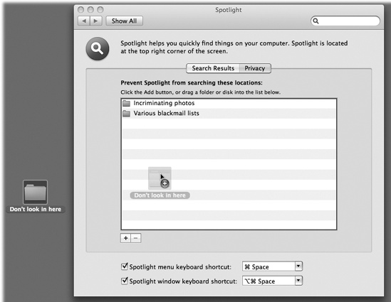 You can add disks, partitions, or folders to the list of non-searchable items just by dragging them from the desktop into this window. Or, if the private items aren’t visible at the moment, you can click the + button, navigate your hard drive, select the item, and click Choose. To remove something from this list, click it and then press the Delete key or click the - button.