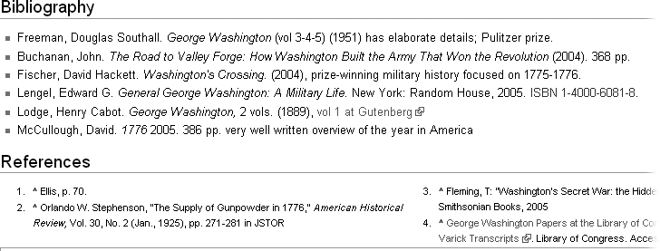 Here are the sources for the article George Washington in the American Revolution. These two sections appear at the bottom of that article. The “Bibliography” section lists six books. By contrast, there are only four footnotes—only four cases in this article where text is footnoted to show exactly where it came from.