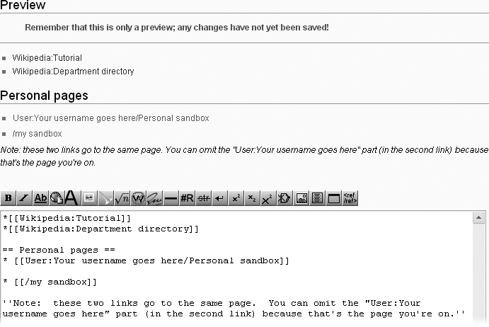 This edit box shows two different ways to create a link. In Preview mode, you can see that the links are red because the page doesn’t yet exist. Also note that the page is spelled “My sandbox” in one link and “my sandbox” in the other. Those links are really to the same page because Wikipedia software always treats the first letter of the title of a page as a capital letter, even if it doesn’t display it that way.