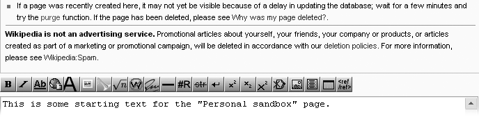 Whenever you start to create a new page, you see the same standard language above the edit toolbar. The text you enter (in this case, beginning “This is some starting text ...”) doesn’t matter (this is, after all, your personal sandbox) but you must put some text—any text—in the edit box so you can save the page.