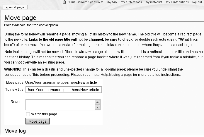 The standard pagerenaming pagesmoving, pages for pagesrenamingpages, movingmoving (renaming) a page gives you information and warnings. Use the “Measure twice, cut once” rule: Check your spelling and capitalization carefully before you move your article to its new home. It’s not the end of the world if you misspell or otherwise err with the title of your new article (you can always move the page again), but it’s embarrassing.