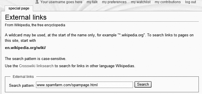 You can use the Special:Linksearch Linksearch pagepage to find all Wikipedia pages with an external link to any specific URL. It even finds all Wikipedia pages with external links to a particular Web site if you use the “*” wildcard asterisks (*)as wildcards* (asterisks)as wildcardscharacter. In this figure, a specific URL has been entered, rather than searching for links to a portion of or all of a Web site.