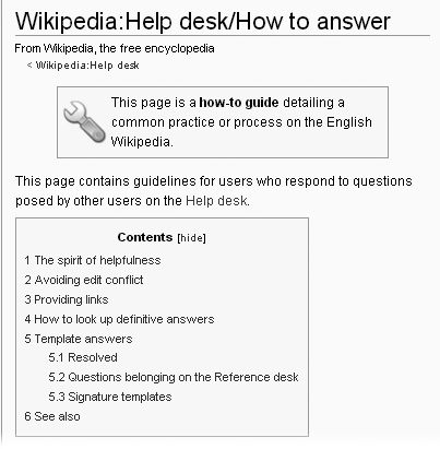 This “how-to” guide helps you become a better question-answerer. For example, it has templates that you can paste in for common questions: how to create a new article, how to link from an article to another Wikipedia article, how to report vandalism, how to upload an image, and so on.