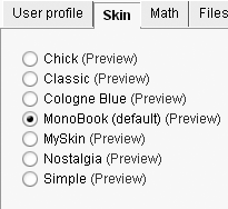 In the Skin tab of your My Preferences page, you’ll see Monobook plus your seven other choices: Chick, Classic, Cologne Blue, Modern, MySkin, Nostalgia, and Simple. You can click on a link to see a preview.