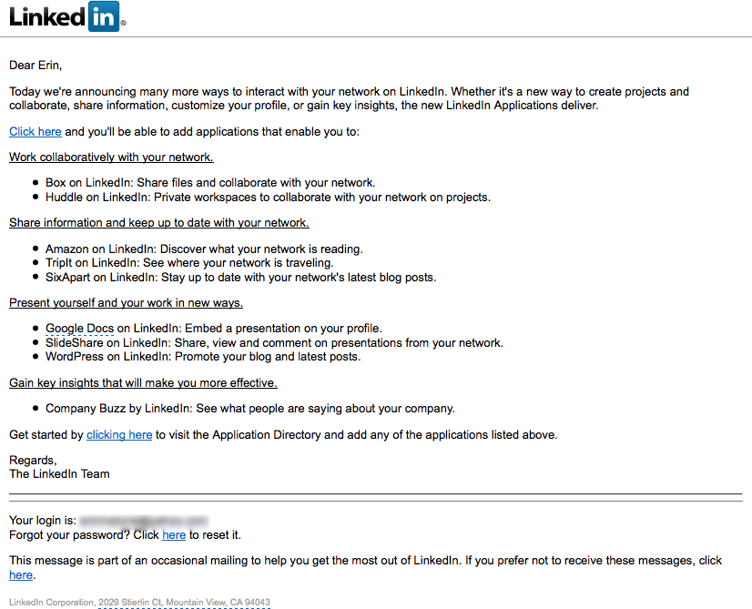 LinkedIn.com sends out text announcements promoting new features. The mail also reminds the user of his login and contains a prompt for resetting the password in case it is forgotten. Forgotten usernames and passwords are often a deterrent to revisiting a site.