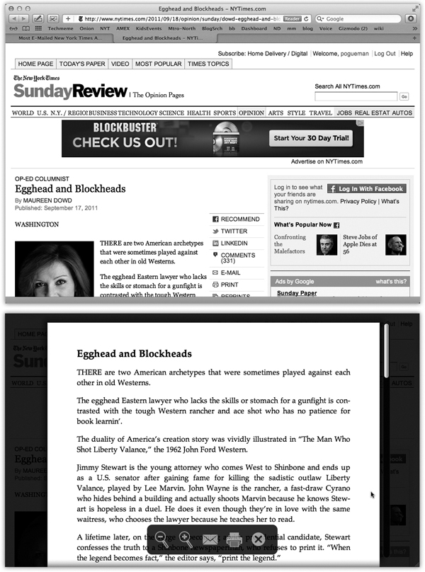 Seriously, which way would you rather read an article? Like this (top)? Or in the calm peace of this (bottom)? Not only does Reader get rid of all the ads and clutter and blinking, it even knits together multipage articles into one seamless scrolling page. Use the space bar or two fingers to scroll, as usual. Point near the bottom of the page to produce a palette of useful buttons, like Zoom out, Zoom in, “Mail this page,” “Print this page,” and “Hide Reader.”