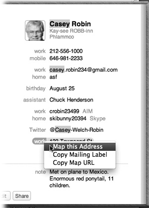 The options that become available when you click the field labels on an address card vary according to field type. Pop-up menus let you send email, open a Web page, or view a map, depending on the type of field you’ve clicked.The Send Message command sends an iMessage to the phone number or email address whose label you’ve clicked—if, in fact, it’s an iMessage-registered number or address.