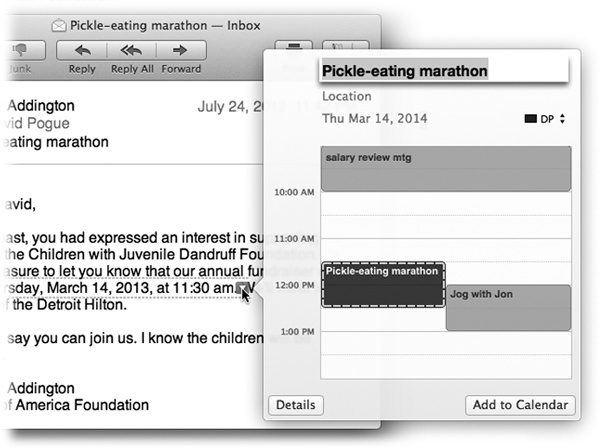 When a data detector detects a date and time, it can suggest an appointment on your calendar automatically. It even shows you the proposed new Calendar entry (in dotted lines), in context with all your existing appointments, so you’ll know whether to accept or decline the new appointment. If everything looks good, click Add to Calendar. Or, if Mail’s parsing of the appointment needs a little tweaking, click Edit; the box expands so you can edit the details.