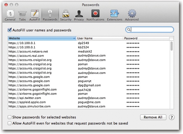 Choose Safari→Preferences→Passwords to see this master list of all the names and passwords Safari has memorized. It’s easy enough to delete one. But maybe the more useful option is the “Show passwords for selected websites” checkbox. After you authenticate with your account password, it shows you the actual passwords for any listings you click instead of the dots.